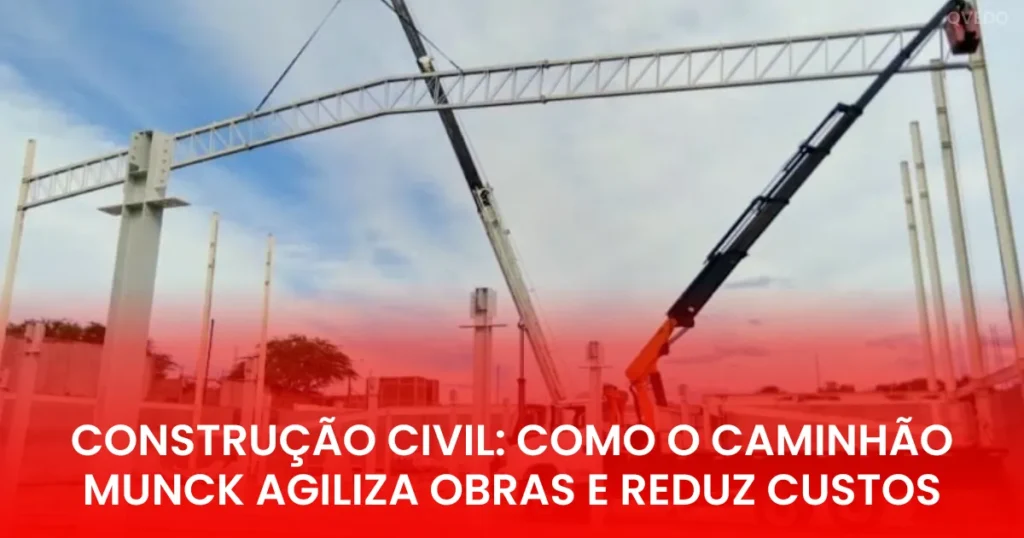 caminhão Munck, Construção Civil, caminhão Munck para Construção Civil, Construção Civil como o caminhão Munck agiliza obras e reduz custos